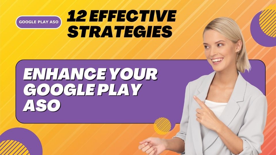 12 Effective Strategies to Enhance Your Google Play ASO