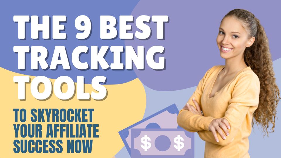 Ultra-Specific Solutions: The 9 Best Tracking Tools to Skyrocket Your Affiliate Success Now